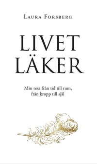 e-Bok Livet läker  min resa från tid till rum, från kropp till själ