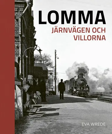 Eva Wrede - Lomma : järnvägen och villorna, Inbunden