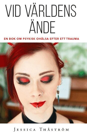 Jessica Thåström - Vid världens ände : en bok om psykisk ohälsa efter trauma, Häftad