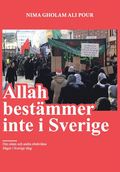 Allah bestämmer inte i Sverige : om islam och andra obekväma frågor i Sverige idag