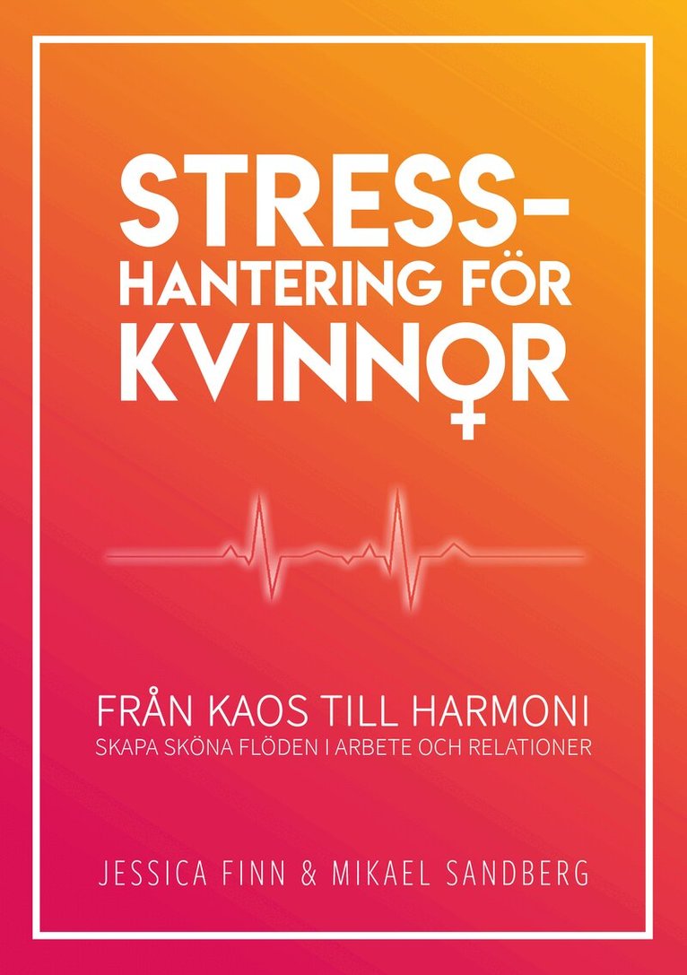 Jessica Finn, Mikael Sandberg - Stresshantering för kvinnor : från kaos till harmoni - skapa sköna flöden i arbete och relationer, Häftad