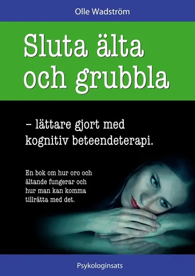 Olle Wadström - Sluta älta och grubbla: lättare gjort med kognitiv beteendeterapi, E-bok