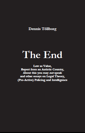 Dennis Töllborg - The End : Law as value, Report from an Autistic Country, About this you may not speak and other essays on Legal Theory, (Pro-Active) Policing and Intelligence, Häftad