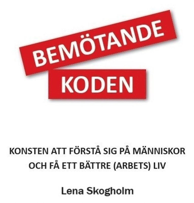Lena Skogholm - Bemötandekoden - Konsten att förstå sig på människor och få ett bättre (arbets)liv, Ljudbok