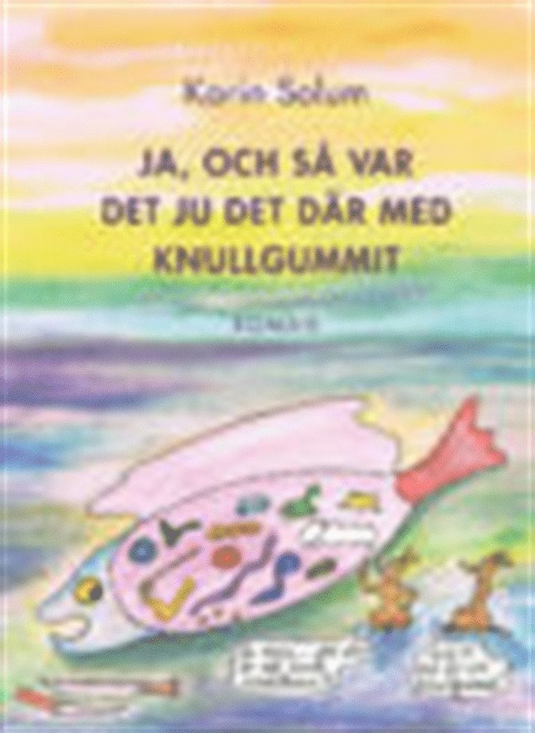Karin Solum - Ja, och så var det ju det där med knullgummit, E-bok