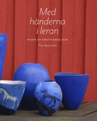 Med h�nderna i leran : en bok om Kerstin Danielsson