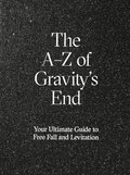 The A-Z of Gravity's end : your ultimate guide to free fall and levitation