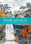 F�rl�t och bli fri : en v�g till lugn, styrka och v�lbefinnande