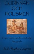 Gudinnan och Holismen: Vårt inre ledarskap och vår holistiska livssyn inför Gudinnans millenium
