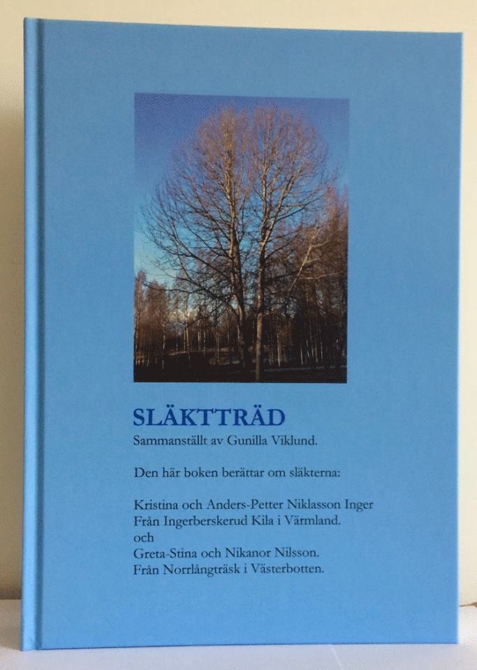 Gunilla Viklund - Släktträd : Kristina och Anders-Petter Niklasson Inger från Kila Värmland & Greta-Stina och Nikanor Nilsson från Norrlångträsk Västerbotten, Inbunden