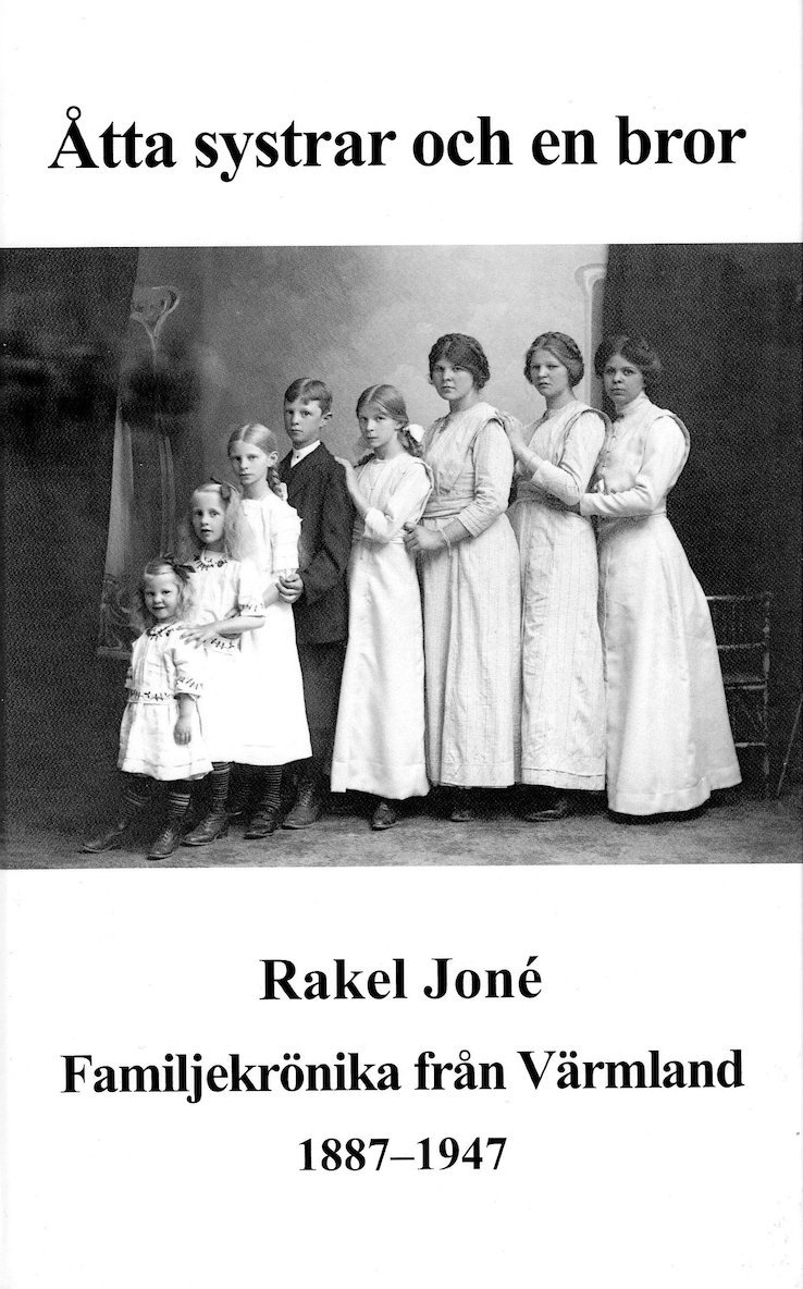 Rakel Joné - Åtta systrar och en bror : en familjekrönika från Värmland 1887-1947, Inbunden