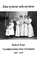 Åtta systrar och en bror : en familjekrönika från Värmland 1887-1947