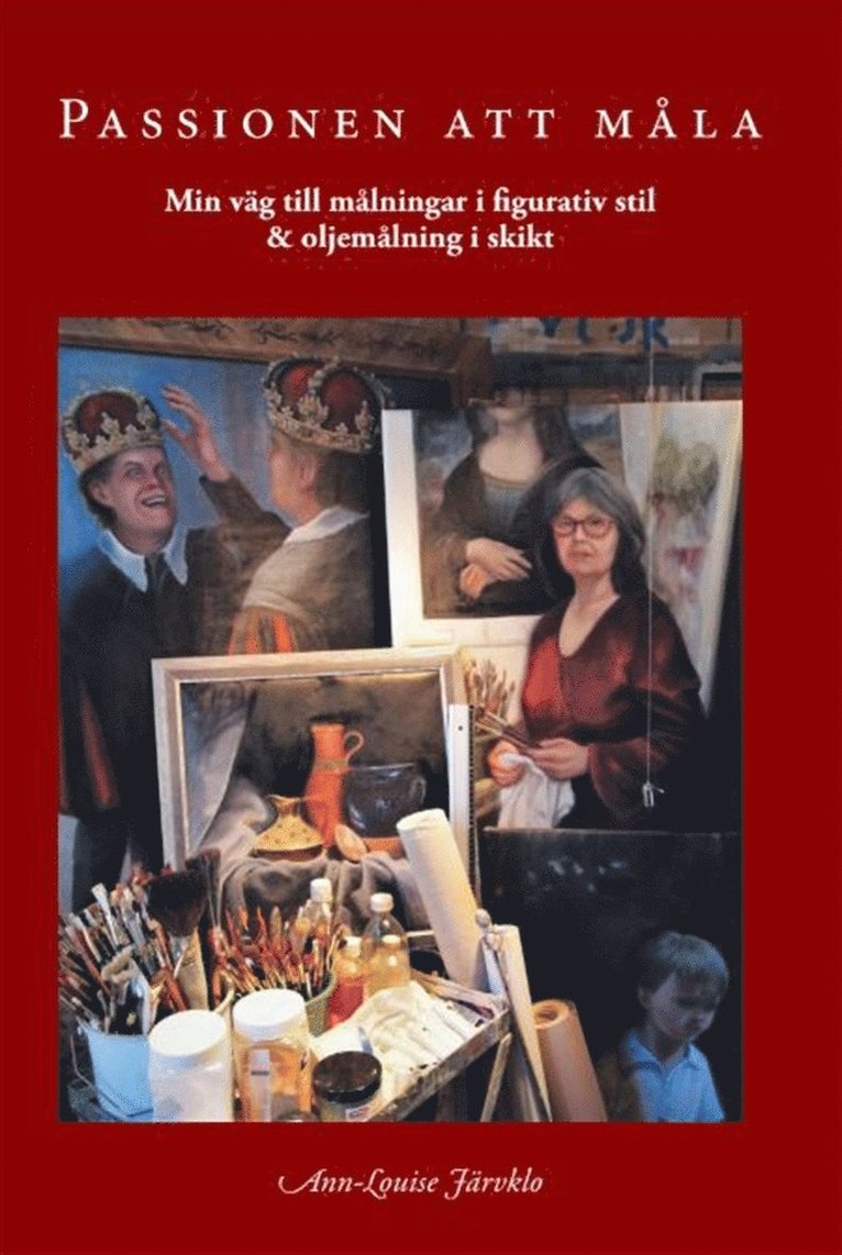 Ann-Louise Järvklo - Passionen att måla min väg till målningar i figurativ stil & oljemålning i skikt, E-bok
