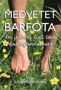 Medvetet barfota : om jordning och att lka dina inflammationer