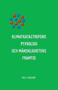 Klimatkatastrofens psykologi och m�nsklighetens framtid : det etiska alternativet.