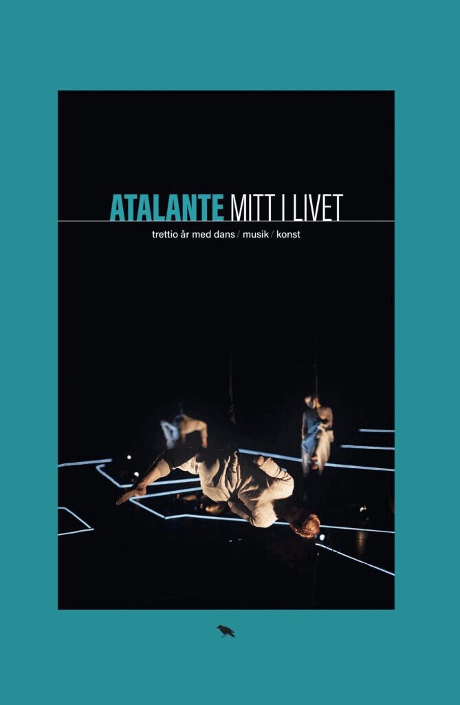 Atalante : mitt i livet : trettio år med dans, musik, konst, Inbunden