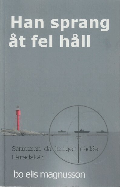 Bo Elis Magnusson - Han sprang åt fel håll : sommaren då kriget nådde Häradskär, Häftad