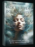 Vck kroppens dolda krafter : revolutionerande upptckter fr din hlsa & fryngring