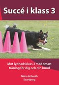 Succé i klass 3 : mot lydnadsklass 3 med smart träning för dig och din hund