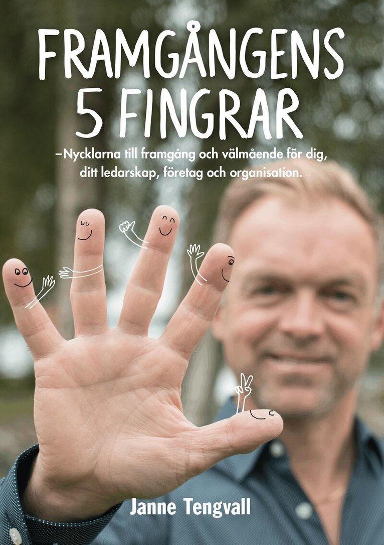 Janne Tengvall - Framgångens 5 fingrar : nycklarna till framgång och välmående för dig, ditt ledarskap, företag och organisation, Häftad