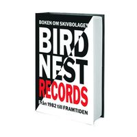 Boken om skivbolaget Birdnest Records frn 1982 till framtiden