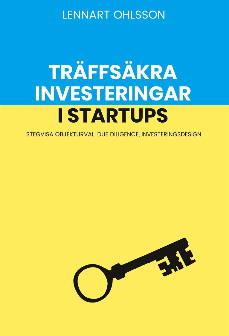 Lennart Ohlsson - Träffsäkra investeringar i startups: Stegvisa objekturval, Due Diligence, investeringsdesign, E-bok