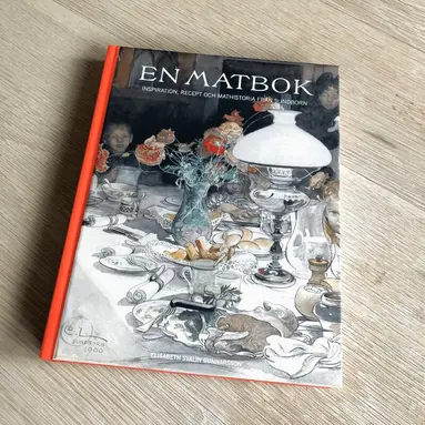 Elisabeth Svalin Gunnarsson - En matbok : inspiration, recept och mathistoria från Sundborn, Inbunden