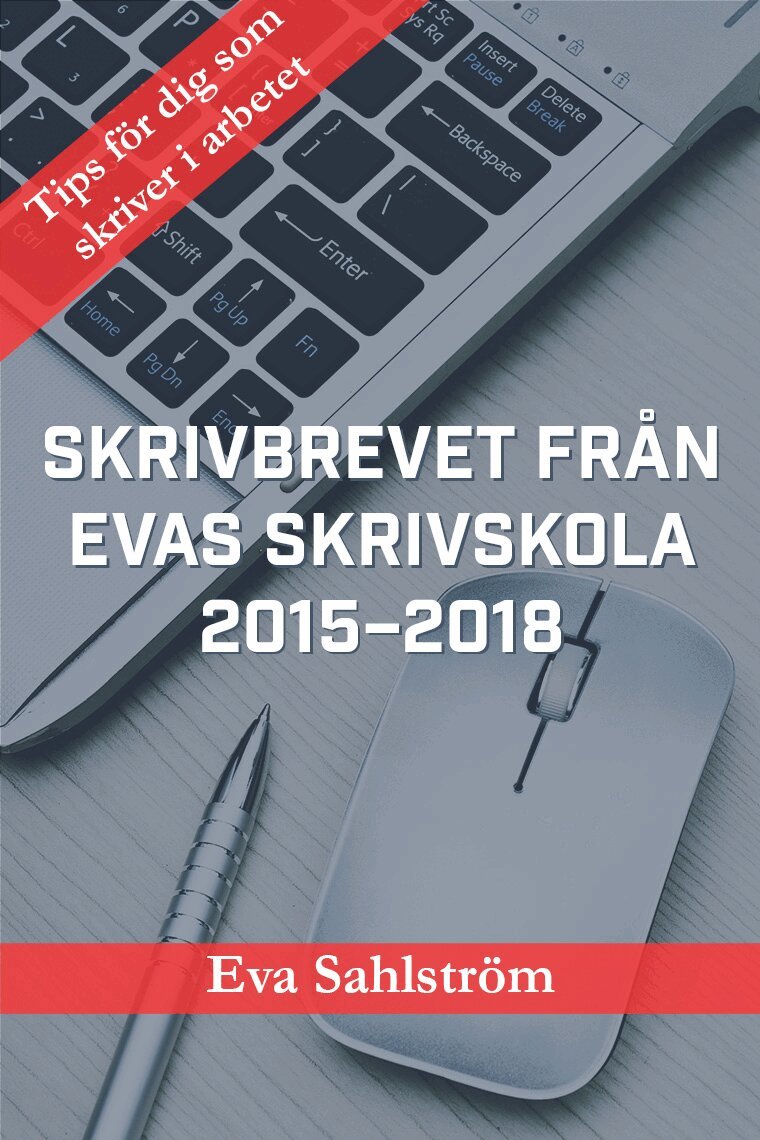 Eva Sahlström - Skrivbrevet från Evas skrivskola 2015–2018 : tips för dig som skriver i arbetet, E-bok. Tillgänglighet: Lägg i varukorg
