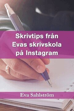 Eva Sahlström - Skrivtips från Evas skrivskola på Instagram, E-bok. Tillgänglighet: Lägg i varukorg