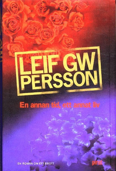 Leif G. W. Persson - En annan tid, ett annat liv : en roman om ett brott, Inbunden