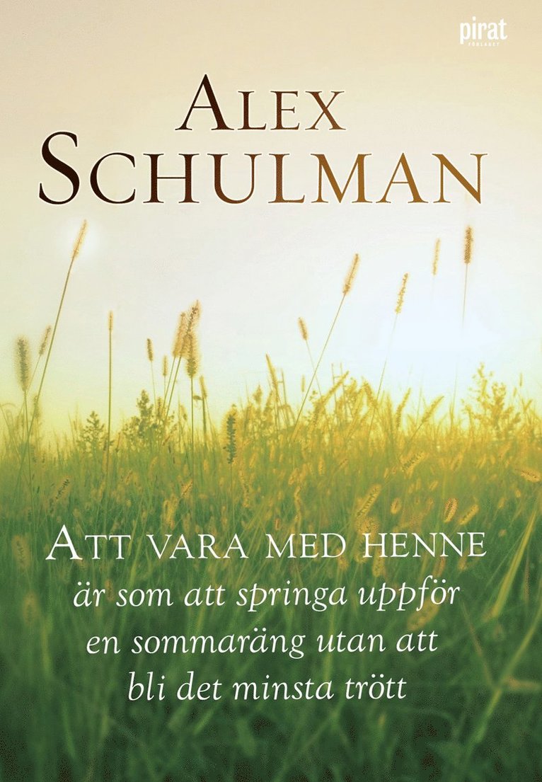 Alex Schulman - Att vara med henne är som att springa uppför en sommaräng utan att bli det minsta trött, Häftad