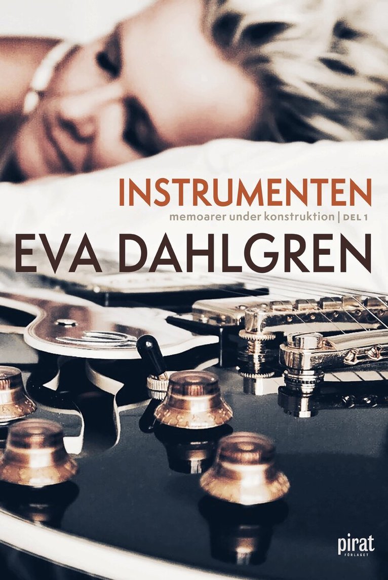 Eva Dahlgren - Instrumenten – memoarer under konstruktion, del 1, Inbunden