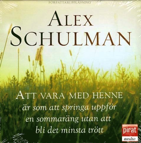 Alex Schulman - Att vara med henne är som att springa uppför en sommaräng utan att bli det minsta trött, CD-bok
