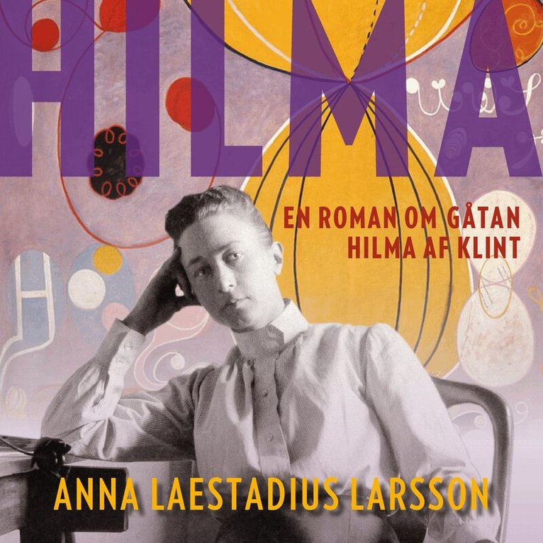 Anna Laestadius Larsson - Hilma – en roman om gåtan Hilma af Klint, Ljudbok