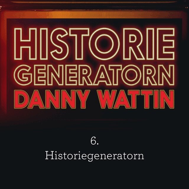 Danny Wattin - Historiegeneratorn del 6, Ljudbok