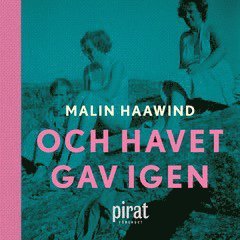 Malin Haawind - Och havet gav igen, Ljudbok