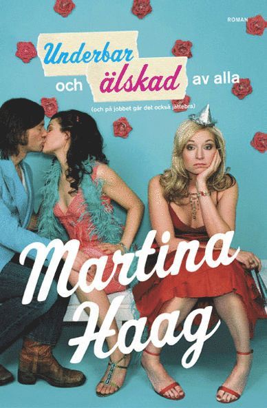 Martina Haag - Underbar och älskad av alla (och på jobbet går det också jättebra), E-bok