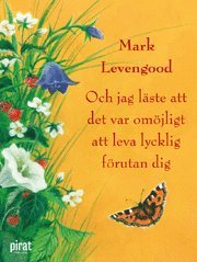 Mark Levengood - Och jag läste att det var omöjligt att leva lycklig förutan dig, E-bok