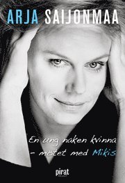 Arja Saijonmaa - En ung naken kvinna : mötet med Mikis, E-bok