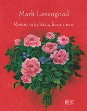 Mark Levengood - Rosor, min kära, bara rosor, E-bok