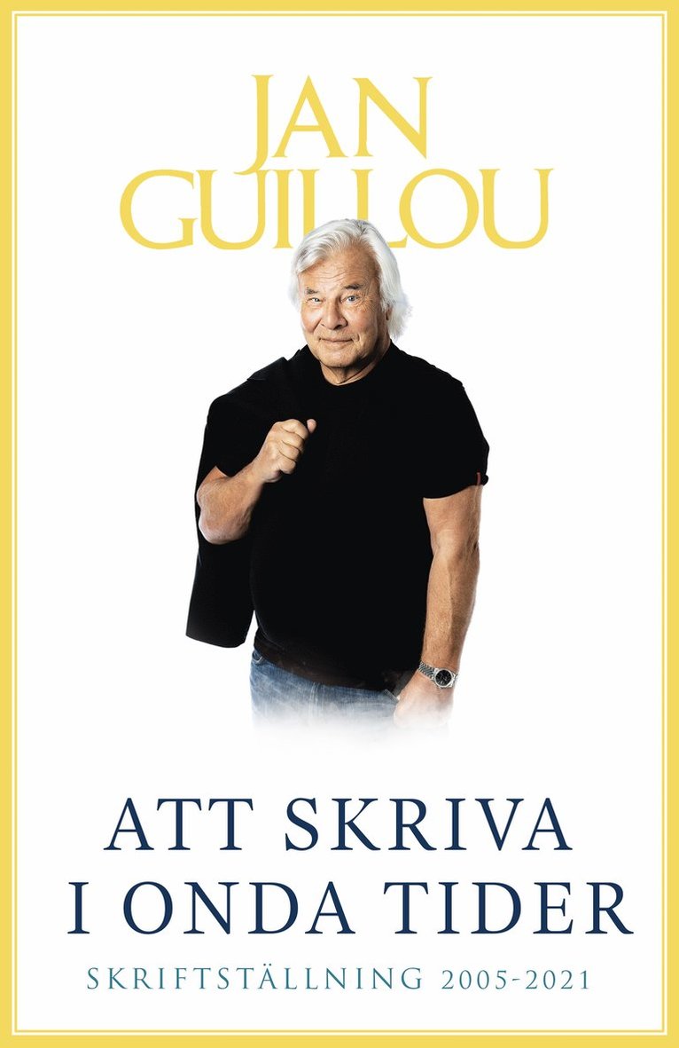 Jan Guillou - Att skriva i onda tider : skriftställning 2005-2021, E-bok