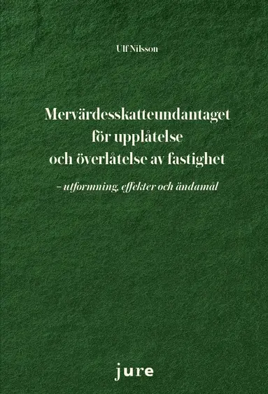 Mervärdesskatteundantaget för upplåtelse och överlåtelse av fastigheter - utformning, effekter och ändamål