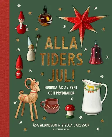 Åsa Albinsson, Viveca Carlsson - Alla tiders jul! : Hundra år av pynt och prydnader, Inbunden
