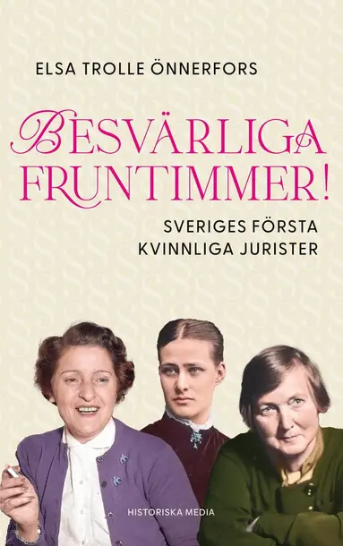 Besvärliga fruntimmer! : Sveriges första kvinnliga jurister