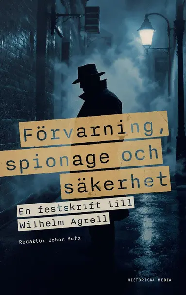 Förvarning, spionage och säkerhet : En vänbok till Wilhelm Agrell