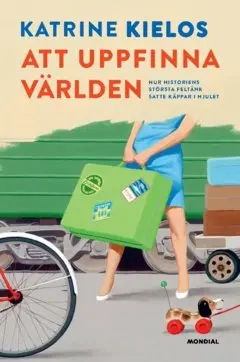 Katrine Kielos - Att uppfinna världen : hur historiens största feltänk satte käppar i hjulet, Häftad
