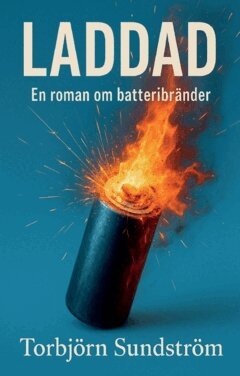 Torbjörn Sundström - Laddad : En roman om batteribränder, Häftad. Tillgänglighet: Kommande