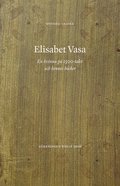 Elisabet Vasa : en kvinna på 1500-talet och hennes böcker