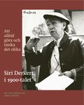 Att alltid gra och tnka det olika : Siri Derkert i 1900-talet