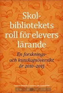 Cecilia Gärdén, Kungliga biblioteket. Nationell biblioteksstrategi - Skolbibliotekets roll för elevers lärande : en forsknings- och kunskapsöversikt år 2010-2015, Häftad